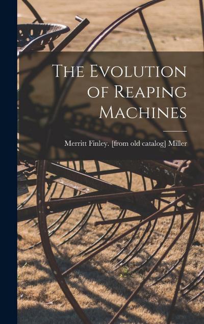 The Evolution of Reaping Machines