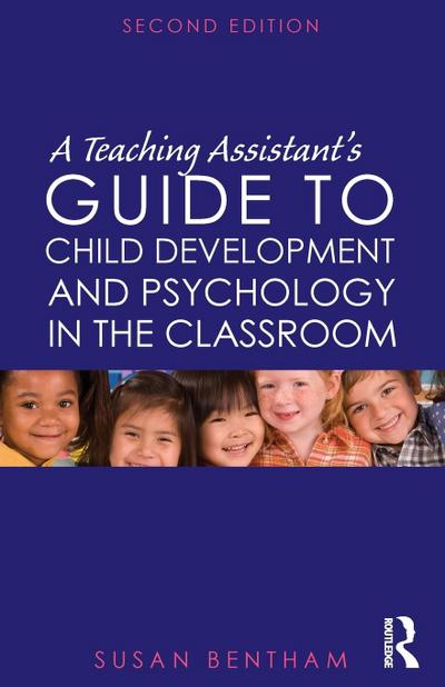 A Teaching Assistant’s Guide to Child Development and Psychology in the Classroom