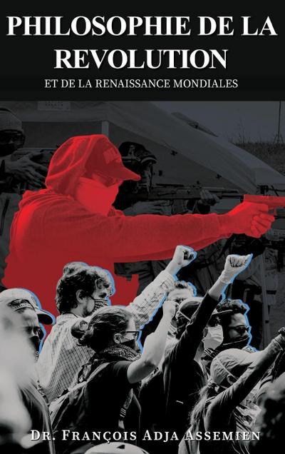 PHILOSOPHIE DE LA REVOLUTION ET DE LA RENAISSANCE MONDIALES