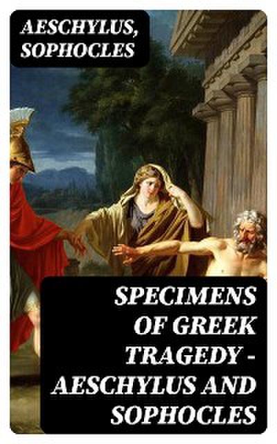 Specimens of Greek Tragedy — Aeschylus and Sophocles