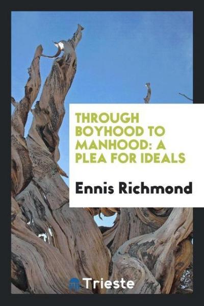 Through Boyhood to Manhood - Ennis Richmond