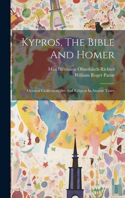 Kypros, The Bible And Homer: Oriental Civilization, Art And Religion In Ancient Times