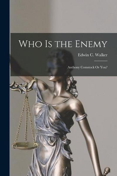 Who Is the Enemy: Anthony Comstock Or You?