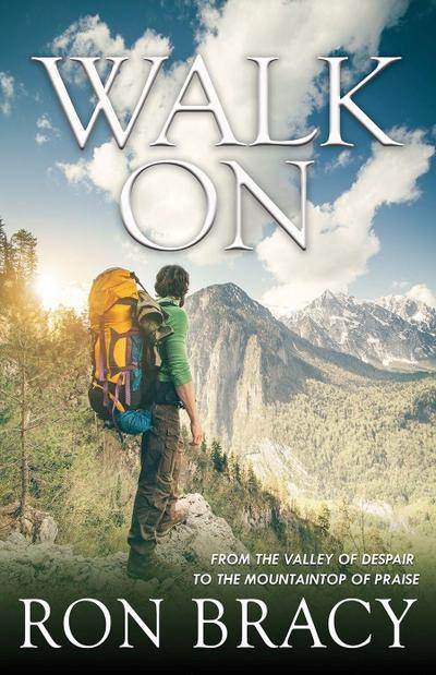 Walk on: From the Valley of Despair to the Mountaintop of Praise