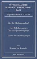 Über die Erhaltung der Kraft/Über Wirbelbewegungen/Über discontinuirliche Flüssigkeitsbewegungen/Theorie der Luftschwingungen in Röhren mit offenen Enden