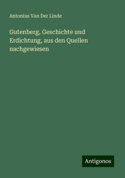 Linde, A: Gutenberg, Geschichte und Erdichtung, aus den Quel