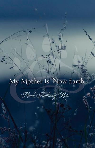 My Mother Is Now Earth (eBook, EPUB) - Mark Anthony Rolo