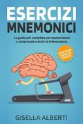ESERCIZI MNEMONICI; La guida più completa per memorizzare e comprendere tutte le informazioni. Contiene ESERCIZI PRATICI