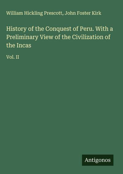 History of the Conquest of Peru. With a Preliminary View of the Civilization of the Incas