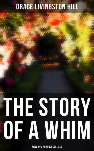 The Story of a Whim (Musaicum Romance Classics)