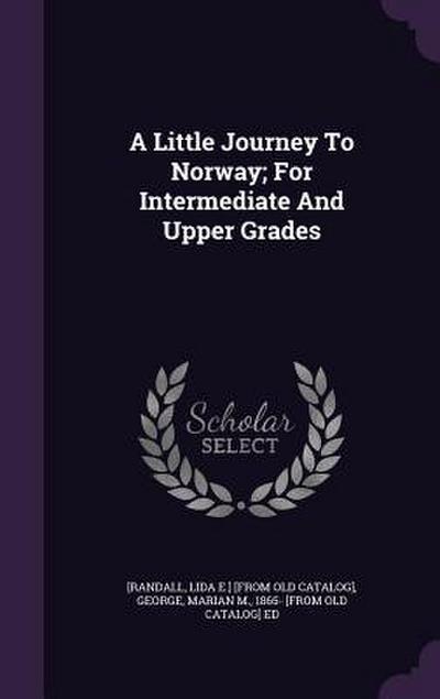 A Little Journey To Norway; For Intermediate And Upper Grades