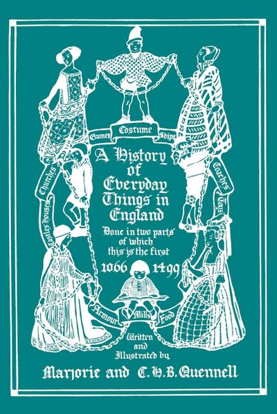 A History of Everyday Things in England, Volume I, 1066-1499 (Color Edition)  (Yesterday’s Classics)