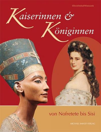 Kaiserinnen & Königinnen von Nofretete bis Sisi