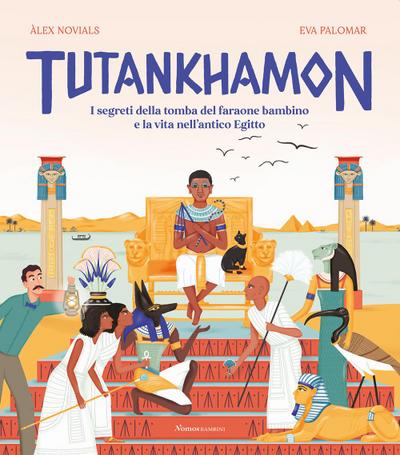 Tutankhamon. I segreti della tomba del faraone bambino e la vita nell’antico Egitto