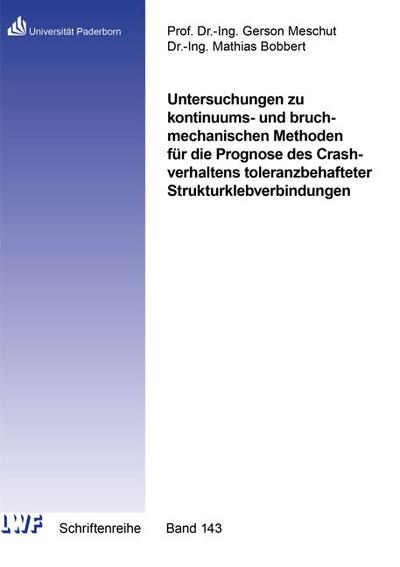 Untersuchungen zu kontinuums- und bruchmechanischen Methoden für die Prognose des Crashverhaltens toleranzbehafteter Strukturklebverbindungen ... Laboratorium für Werkstoff- und Fügetechnik)