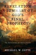 REVELATION A SUMMARY OF GOD’S FINAL PROPHECY