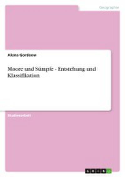 Moore und Sümpfe - Entstehung und Klassifikation - Alona Gordeew