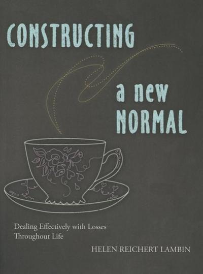 Constructing a New Normal: Dealing Effectively with Losses Throughout Life