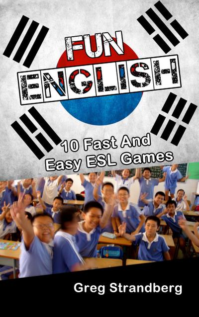 Fun English: 10 Fast and Easy ESL Games (Teaching ESL, #8)