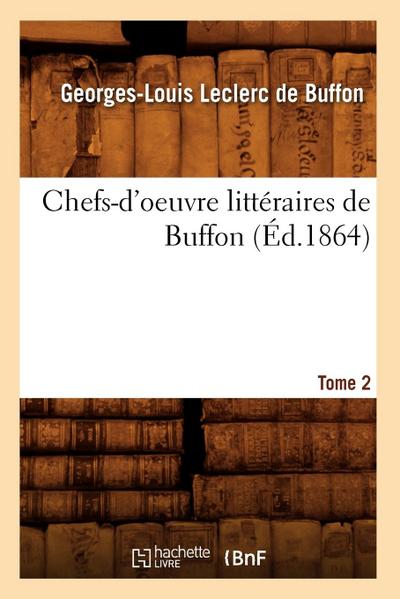 Chefs-d’Oeuvre Littéraires de Buffon. Tome 2 (Éd.1864)