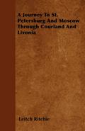 A Journey To St. Petersburg And Moscow Through Courland And Livonia