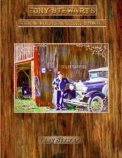 Tony Stewart’s Lyrics, Poems & Short Stories