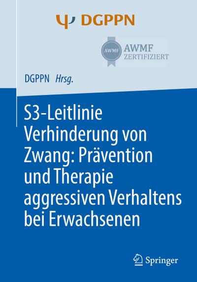 S3-Leitlinie Verhinderung von Zwang: Prävention und Therapie aggressiven Verhaltens bei Erwachsenen