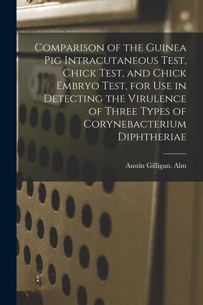 Comparison of the Guinea Pig Intracutaneous Test, Chick Test, and Chick Embryo Test, for Use in Detecting the Virulence of Three Types of Corynebacter