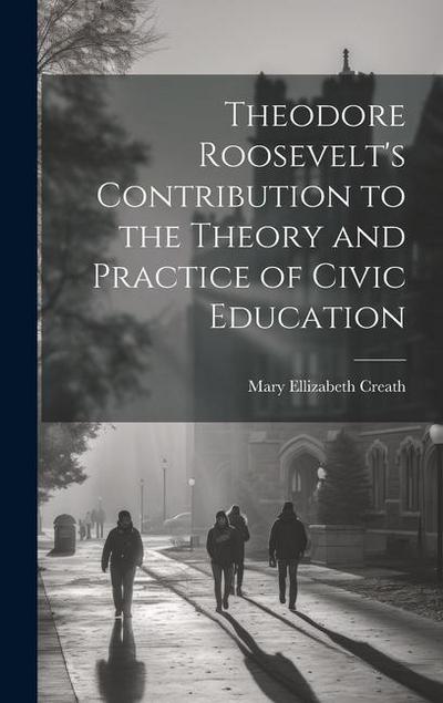 Theodore Roosevelt’s Contribution to the Theory and Practice of Civic Education