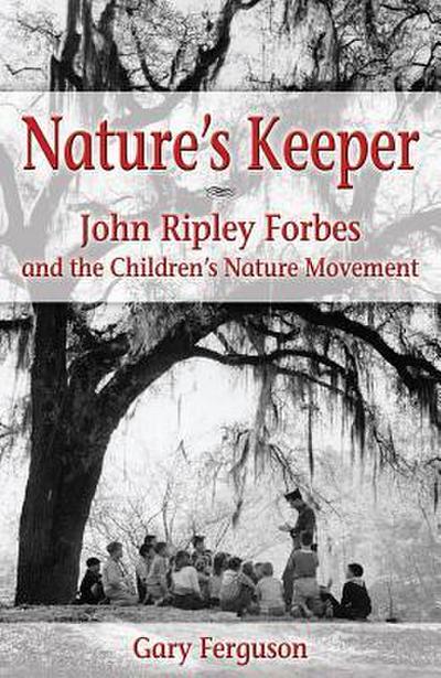 Nature’s Keeper: John Ripley Forbes and the Children’s Nature Movement
