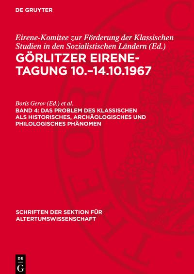 Görlitzer Eirene-Tagung 10.-14.10.1967 Das Problem des klassischen als historisches, archäologisches und philologisches Phänomen