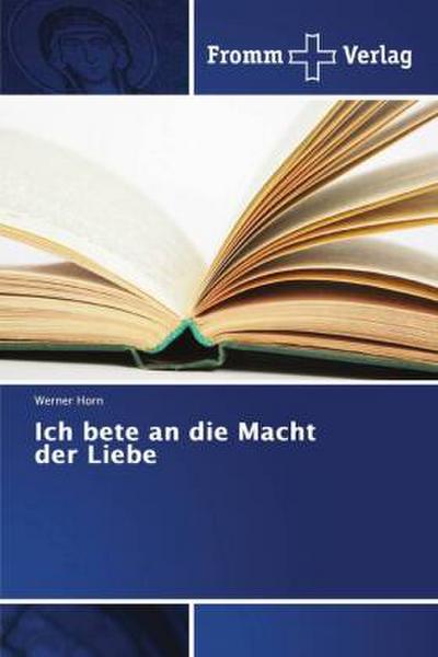 Ich bete an die Macht der Liebe