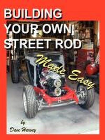 BUILDING YOUR OWN STREET ROD Made Easy