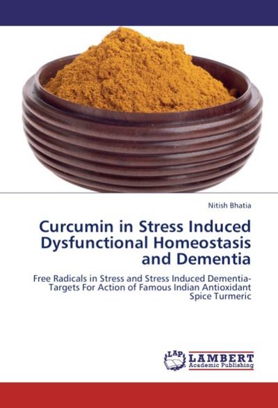 Curcumin in Stress Induced Dysfunctional Homeostasis and Dementia