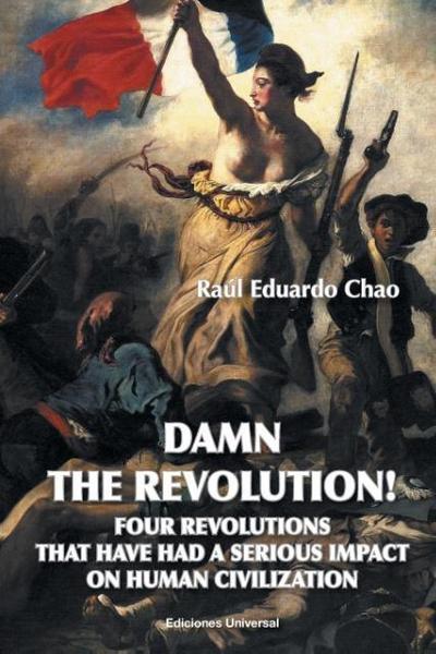DAMN THE REVOLUTION! FOUR REVOLUTIONS THAT HAVE HAD A SERIOUS IMPACT ON HUMAN CIVILIZATION