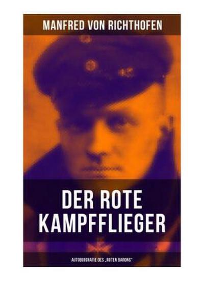 Der rote Kampfflieger - Autobiografie des "Roten Barons"