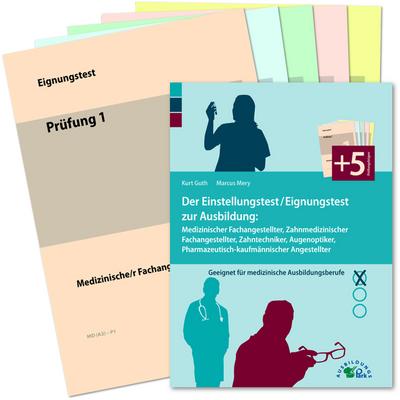 Der Einstellungstest/Eignungstest zur Ausbildung: Medizinischer Fachangestellter, Zahnmedizinischer Fachangestellter, Zahntechniker, Augenoptiker, Pharmazeutisch-kaufmännischer Angestellter