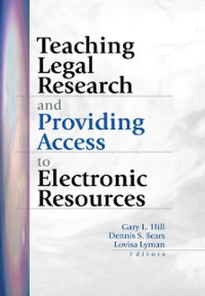 Teaching Legal Research and Providing Access to Electronic Resources