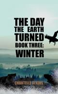 The Day The Earth Turned Book Three: Winter