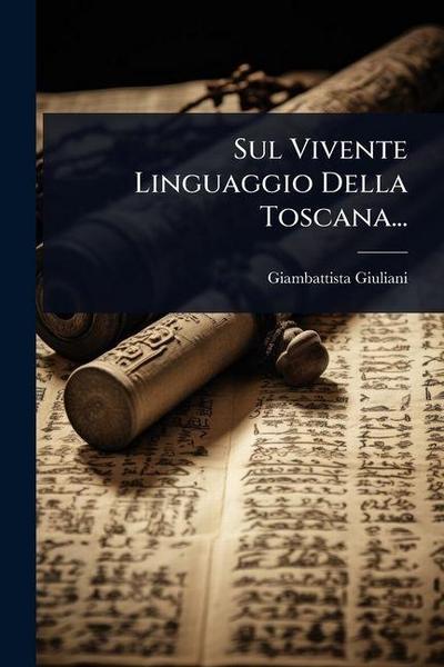 Sul Vivente Linguaggio Della Toscana...