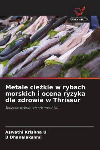Metale ci¿¿kie w rybach morskich i ocena ryzyka dla zdrowia w Thrissur