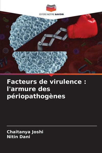 Facteurs de virulence : l’armure des périopathogènes