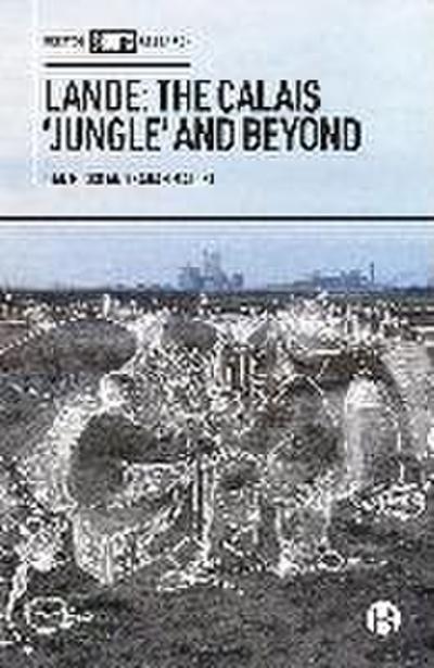 Lande: The Calais ’Jungle’ and Beyond
