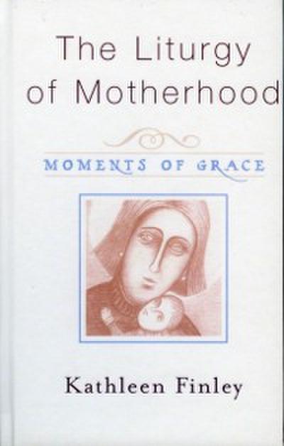 The Liturgy of Motherhood