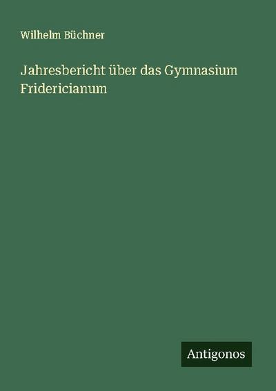 Jahresbericht über das Gymnasium Fridericianum