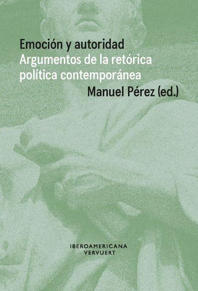 Emoción y autoridad : argumentos de la retórica política contemporánea