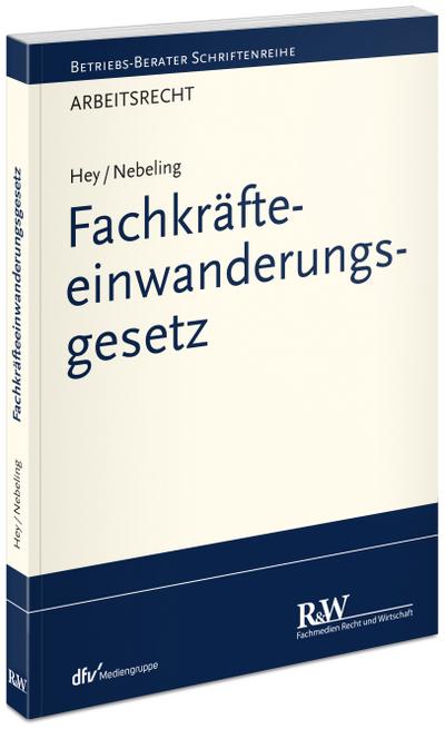 Fachkräfteeinwanderungsgesetz (Betriebs-Berater Schriftenreihe/ Wirtschaftsrecht)