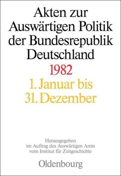 Akten zur Auswärtigen Politik der Bundesrepublik Deutschland 1982