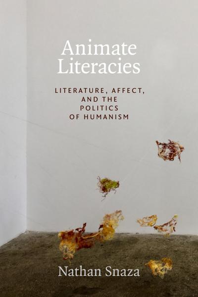 Animate Literacies: Literature, Affect, and the Politics of Humanism