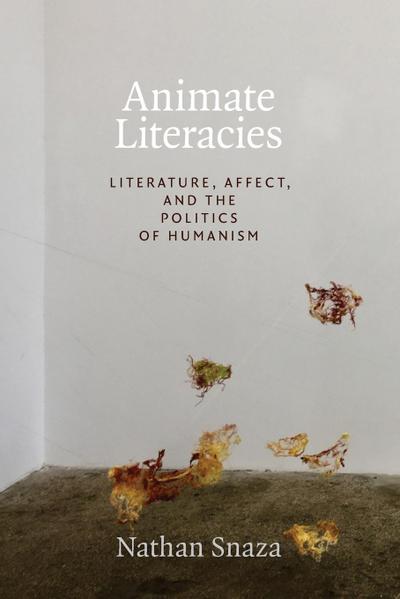 Animate Literacies: Literature, Affect, and the Politics of Humanism